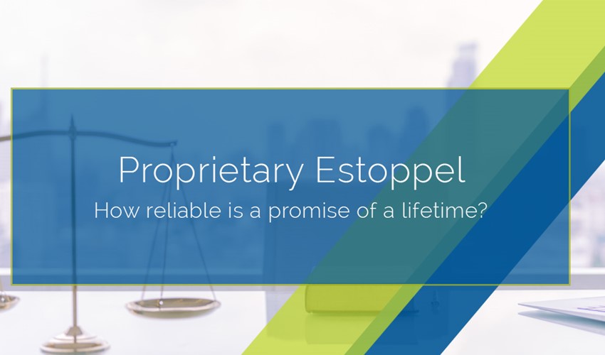 Proprietary Estoppel – How reliable is a promise of a lifetime?