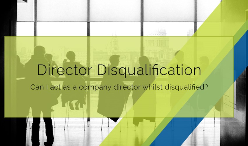 Can I act as a company director whilst disqualified?