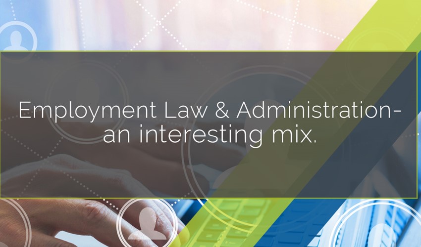 Employment Law and Administration-an interesting mix